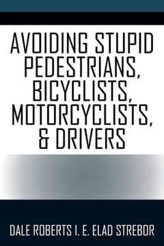 portada Avoiding Stupid Pedestrians, Bicyclists, Motorcyclists, and Drivers (en Inglés)