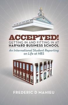 portada Accepted! - Getting in and fitting in at Harvard Business School: An International Student Reporting on Life at HBS