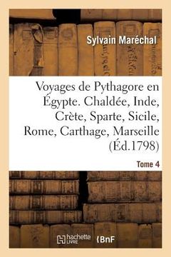 portada Voyages de Pythagore En Égypte. Tome 4: Chaldée, Inde, Crète, Sparte, Sicile, Rome, Carthage, Marseille, Les Gaules (en Francés)