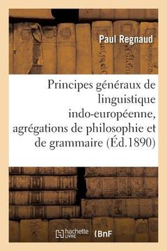 portada Principes Généraux de Linguistique Indo-Européenne, Agrégations de Philosophie Et de Grammaire (en Francés)