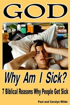 portada God, Why Am I Sick?: 7 Biblical Reasons Why People Get Sick (en Inglés)