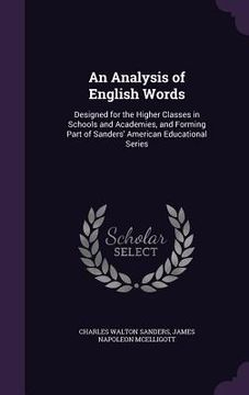 portada An Analysis of English Words: Designed for the Higher Classes in Schools and Academies, and Forming Part of Sanders' American Educational Series (en Inglés)