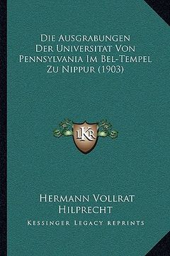 portada Die Ausgrabungen Der Universitat Von Pennsylvania Im Bel-Tempel Zu Nippur (1903) (en Alemán)