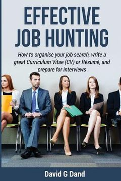 portada Effective Job Hunting: How to organise your job search, write a great Curriculum Vitae (CV) or Résumé, and prepare for interview (en Inglés)