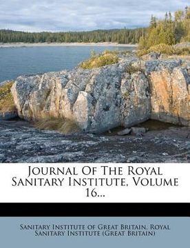 portada journal of the royal sanitary institute, volume 16... (en Inglés)