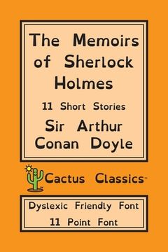 portada The Memoirs of Sherlock Holmes (Cactus Classics Dyslexic Friendly Font): 11 Short Stories; 11 Point Font; Dyslexia Edition; OpenDyslexic (en Inglés)