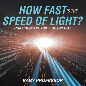 portada How Fast Is the Speed of Light? Children's Physics of Energy (en Inglés)