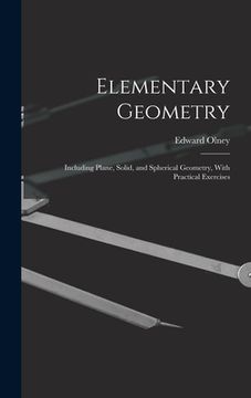 portada Elementary Geometry: Including Plane, Solid, and Spherical Geometry, With Practical Exercises