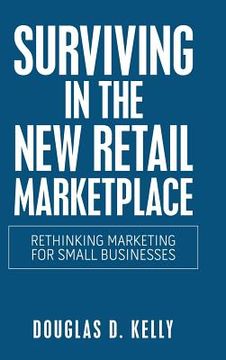 portada Surviving in the New Retail Marketplace: Rethinking Marketing for Small Businesses (en Inglés)