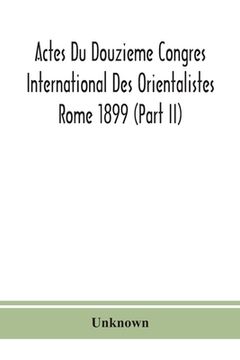 portada Actes Du Douzieme Congres International Des Orientalistes; Rome 1899 (Part II) (en Inglés)