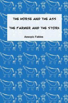 portada The Horse and the Ass & The Farmer and the Stork: Aesopic Fables (in English)