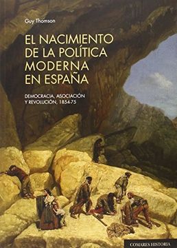 portada El Nacimiento De La Política Moderna En España: Democracia, Asociación Y Revolución, 1854-75 (historia Comares)
