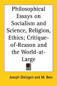 portada philosophical essays on socialism and science, religion, ethics; critique-of-reason and the world-at-large (en Inglés)