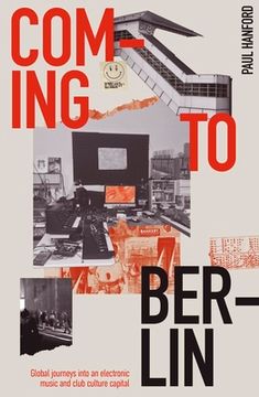 portada Coming to Berlin: Global Journeys Into an Electronic Music and Club Culture Capital (en Inglés)