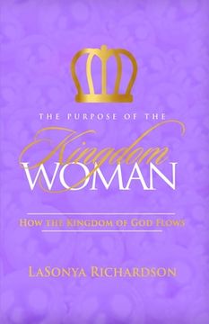 portada The Purpose Of The Kingdom Woman: How The Kingdom Of God Flows (en Inglés)