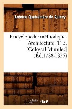 portada Encyclopédie Méthodique. Architecture. T. 2, [Colossal-Mutules] (Éd.1788-1825) (en Francés)