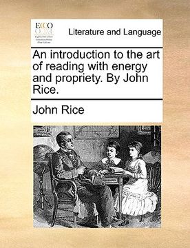 portada an introduction to the art of reading with energy and propriety. by john rice. (in English)