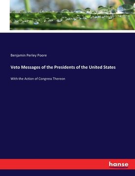 portada Veto Messages of the Presidents of the United States: With the Action of Congress Thereon (in English)