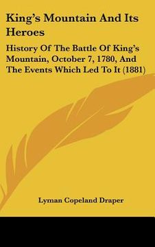 portada king's mountain and its heroes: history of the battle of king's mountain, october 7, 1780, and the events which led to it (1881) (in English)