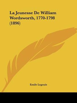 portada La Jeunesse de William Wordsworth, 1770-1798 (1896) (en Francés)