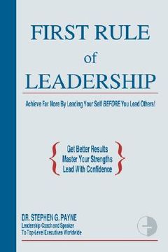 portada first rule of leadership: achieve far more by leading your self before you lead others