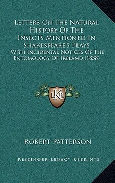 portada letters on the natural history of the insects mentioned in shakespeare's plays: with incidental notices of the entomology of ireland (1838) (en Inglés)
