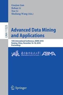 portada Advanced Data Mining and Applications: 14th International Conference, Adma 2018, Nanjing, China, November 16-18, 2018, Proceedings (en Inglés)