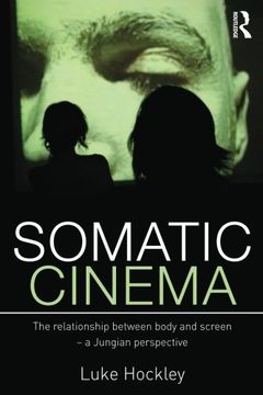 portada Somatic Cinema: The Relationship Between Body and Screen - a Jungian Perspective 