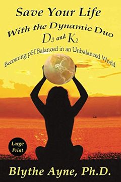 portada Save Your Life With the Dynamic duo – d3 and k2 – Large Print: Becoming ph Balanced in an Unbalanced World (Large Print Editions) (en Inglés)