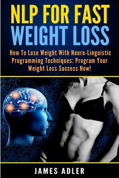 portada NLP For Fast Weight Loss: How To Lose Weight With Neuro Linguistic Programming (en Inglés)