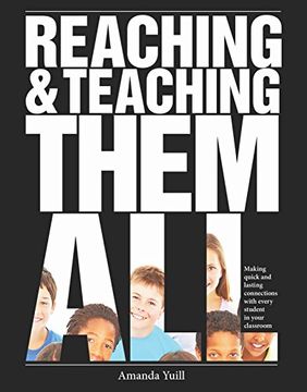 portada Reaching and Teaching Them All: Making Quick and Lasting Connections With Every Student in Your Classroom (en Inglés)