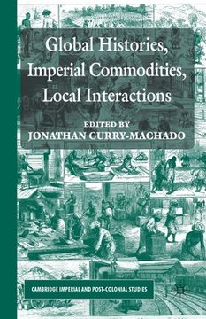 portada Global Histories, Imperial Commodities, Local Interactions (en Inglés)