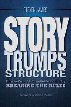 portada Story Trumps Structure: How to Write Unforgettable Fiction by Breaking the Rules (in English)