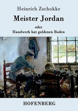 portada Meister Jordan oder Handwerk hat goldenen Boden: Ein Feierabendbüchlein für Lehrlinge, verständige Gesellen und Meister