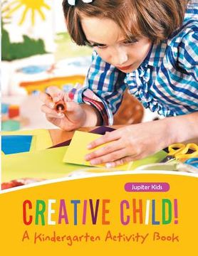 portada Creative Child! A Kindergarten Activity Book (in English)