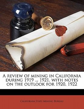 portada a review of mining in california during 1919 ... 1921, with notes on the outlook for 1920, 1922