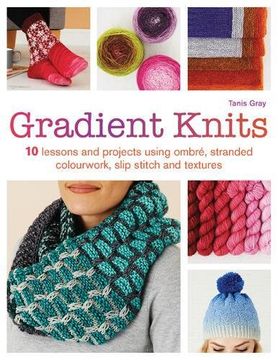 portada Gradient Knits: 10 Lessons and Projects Using Ombre, Stranded Colourwork, Slip Stitch and Textures