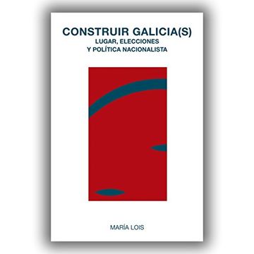 portada Construir Galicia(s): Lugar, elecciones y política nacionalista (Ecúmene)