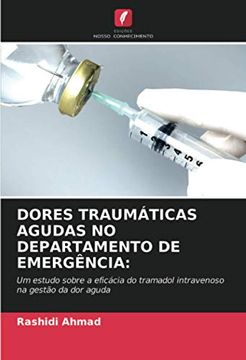 portada Dores Traumáticas Agudas no Departamento de Emergência: Um Estudo Sobre a Eficácia do Tramadol Intravenoso na Gestão da dor Aguda (en Portugués)