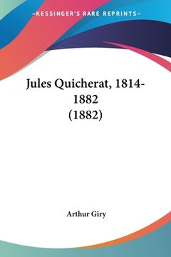 portada Jules Quicherat, 1814-1882 (1882) (en Francés)