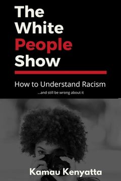 portada The White People Show: How To Understand Racism And Still Be Wrong About It (en Inglés)