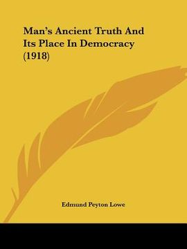 portada man's ancient truth and its place in democracy (1918) (en Inglés)