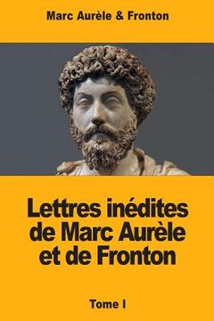 portada Lettres inédites de Marc Aurèle et de Fronton: Tome I (en Francés)