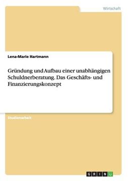 portada Gründung und Aufbau Einer Unabhängigen Schuldnerberatung. Das Geschäfts- und Finanzierungskonzept (in German)