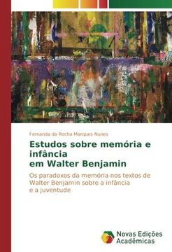 portada Estudos sobre memória e infância em Walter Benjamin: Os paradoxos da memória nos textos de Walter Benjamin sobre a infância e a juventude