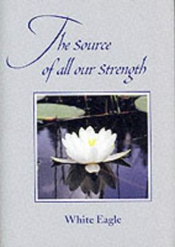 portada The Source of all our Strength: More Sayings of White Eagle (in English)