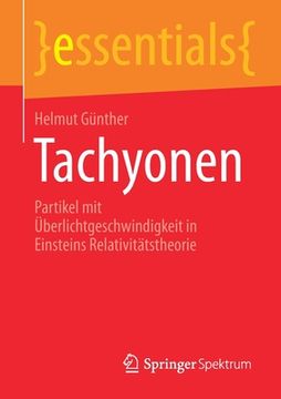 portada Tachyonen: Partikel mit Überlichtgeschwindigkeit in Einsteins Relativitätstheorie (Essentials) (in German)