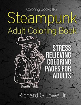 Steampunk Adult Coloring Book: Stress Relieving Coloring Pages for Adults: Volume 6