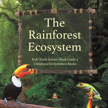 portada The Rainforest Ecosystem Kids' Earth Science Book Grade 4 Children's Environment Books (en Inglés)