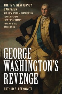 portada George Washington'S Revenge: The 1777 new Jersey Campaign and how General Washington Turned Defeat Into the Strategy That won the Revolution (en Inglés)